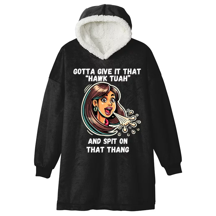 Gotta Give It That Hawk Tuah And Spit On That Thang Hooded Wearable Blanket