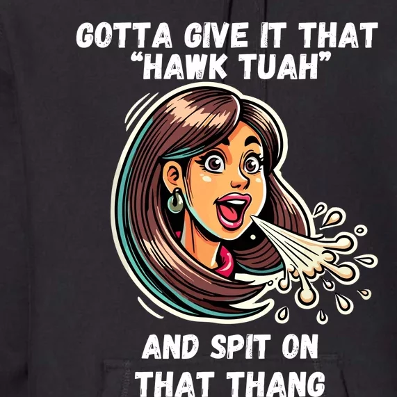 Gotta Give It That Hawk Tuah And Spit On That Thang Premium Hoodie