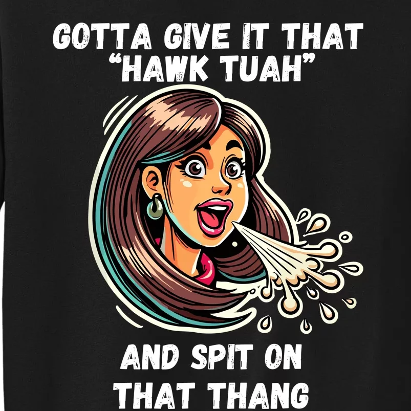 Gotta Give It That Hawk Tuah And Spit On That Thang Tall Sweatshirt