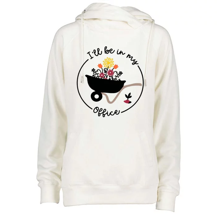 Gardener Gardening I'll Be In My Office Womens Funnel Neck Pullover Hood