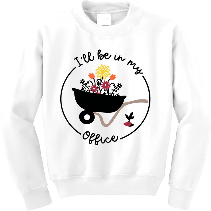 Gardener Gardening I'll Be In My Office Kids Sweatshirt