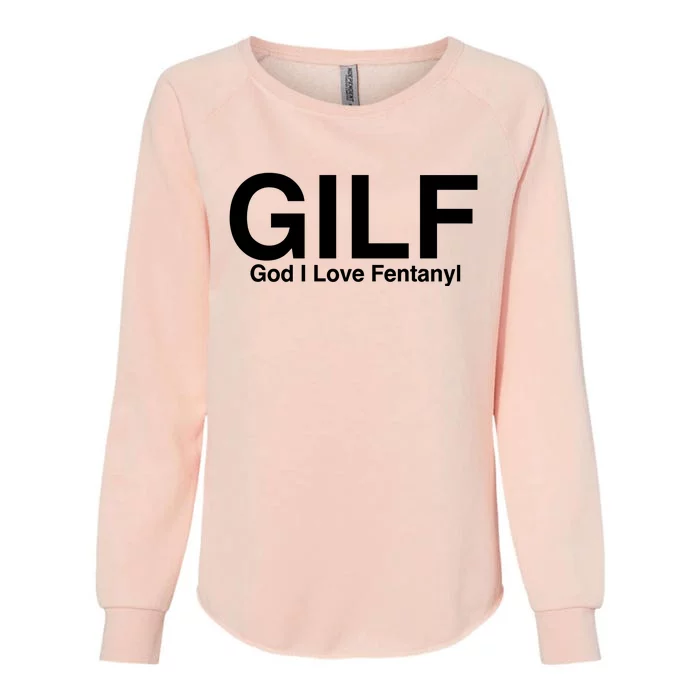 Gilf God I Love Fentanyl Womens California Wash Sweatshirt