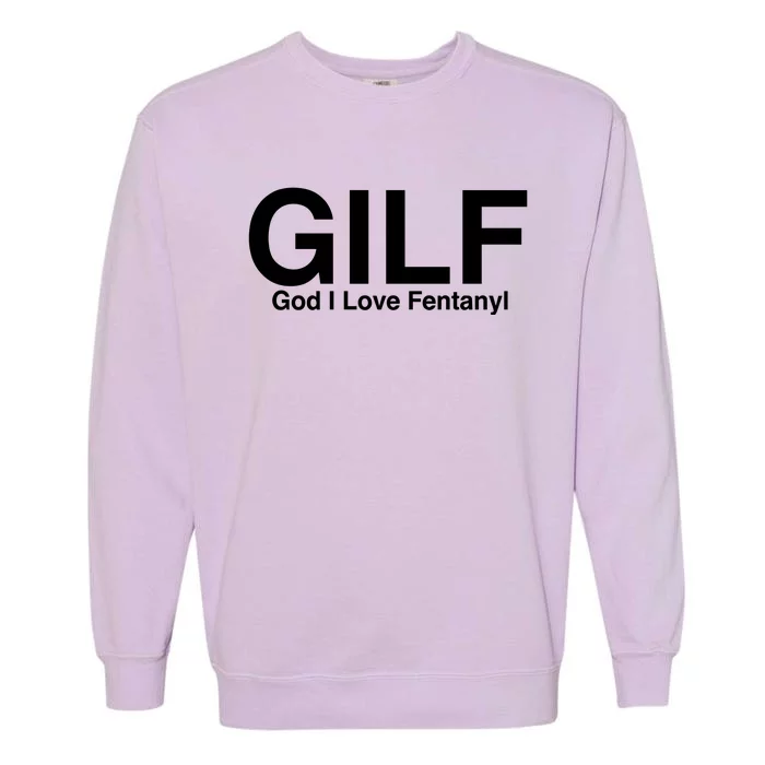 Gilf God I Love Fentanyl Garment-Dyed Sweatshirt