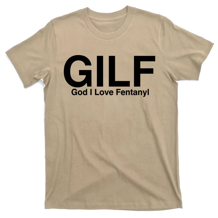 Gilf God I Love Fentanyl T-Shirt