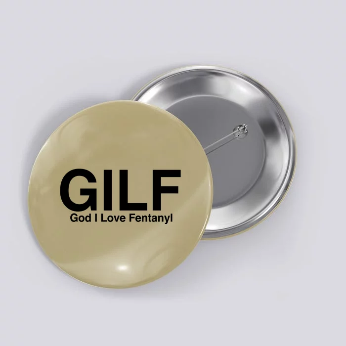 Gilf God I Love Fentanyl Button