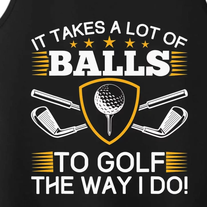 Golfers Gifts It Takes A Lot of Balls To Golf Like I Do Performance Tank