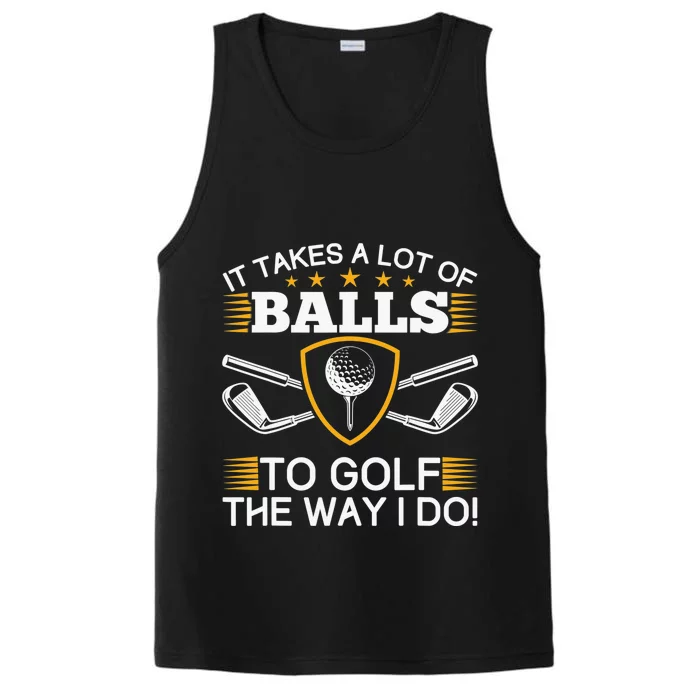 Golfers Gifts It Takes A Lot of Balls To Golf Like I Do Performance Tank