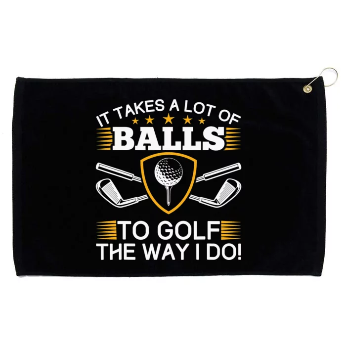 Golfers Gifts It Takes A Lot of Balls To Golf Like I Do Grommeted Golf Towel