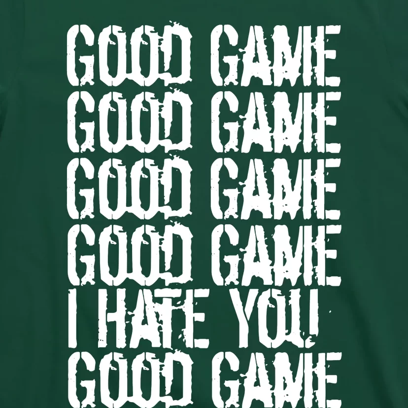 Good Game I Hate You T-Shirt