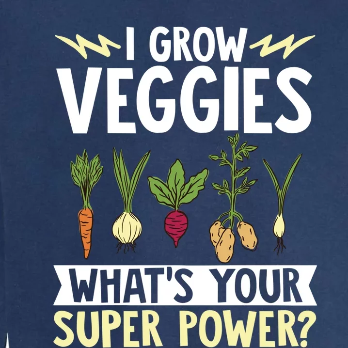 Gardener Gardening I Grow Veggies Super Power? Gift Garment-Dyed Sweatshirt