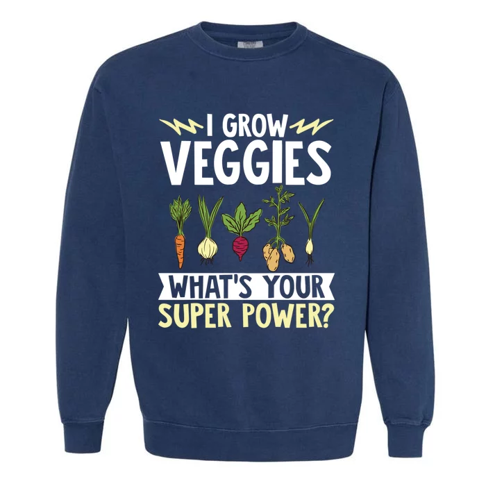 Gardener Gardening I Grow Veggies Super Power? Gift Garment-Dyed Sweatshirt