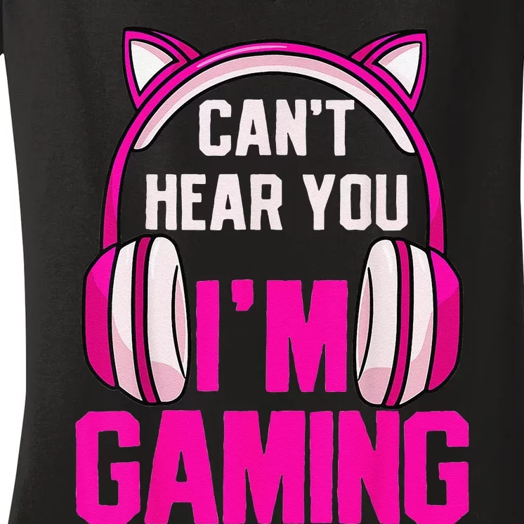 Gamer  Gaming I Can't Hear You I'm Gaming Video Games Women's V-Neck T-Shirt