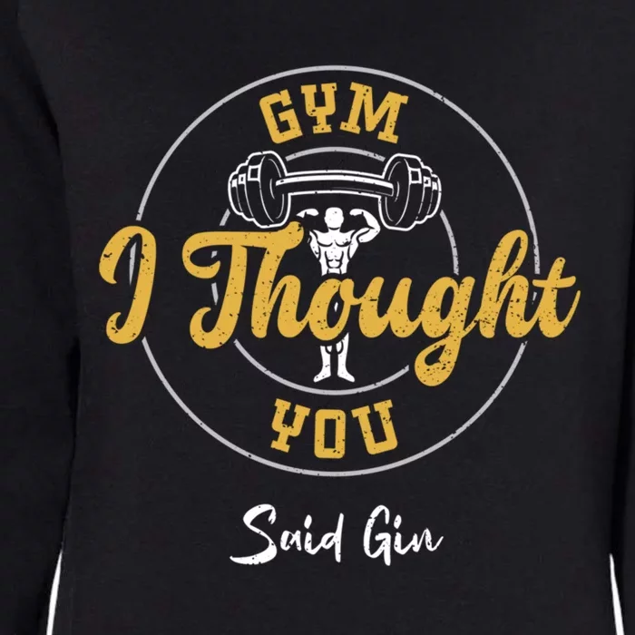 Gin: Gym I Thought You Said Gin Meaningful Gift Gym Sayings Gift Womens California Wash Sweatshirt