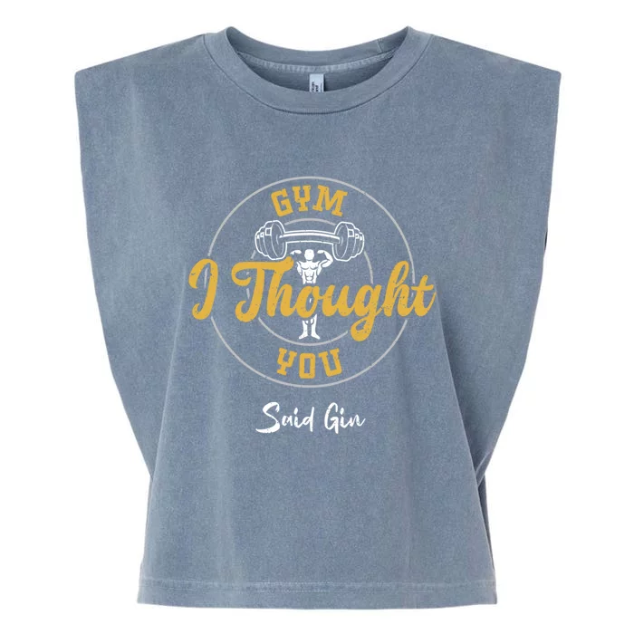 Gin: Gym I Thought You Said Gin Meaningful Gift Gym Sayings Gift Garment-Dyed Women's Muscle Tee