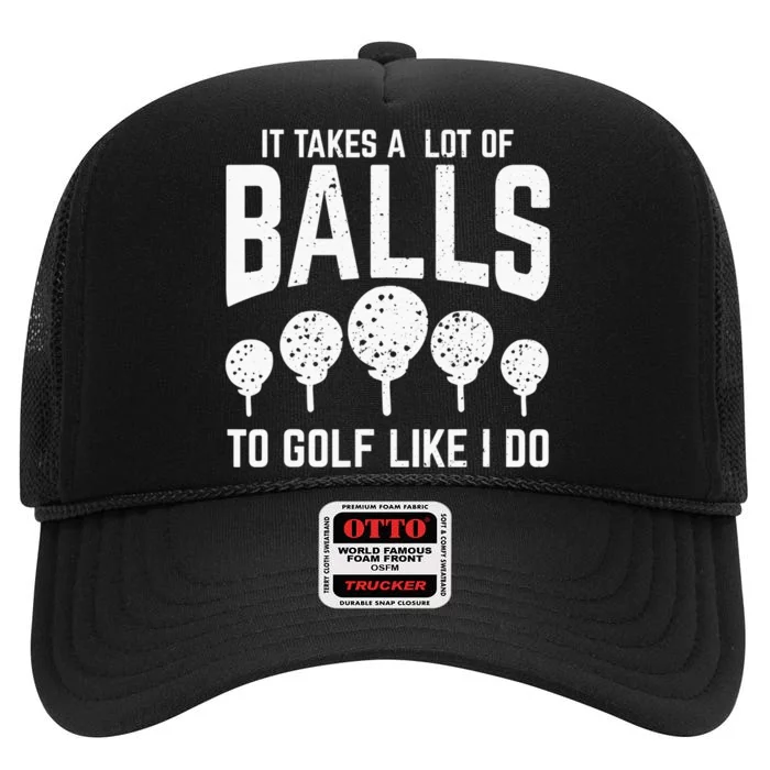 Golfers Gifts It Takes A Lot of Balls To Golf Like I Do High Crown Mesh Trucker Hat