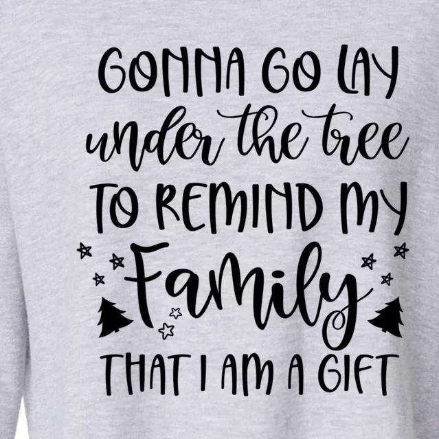 Gonna Go Lay Under The Tree To Remind My Family I Am A Gift Cropped Pullover Crew