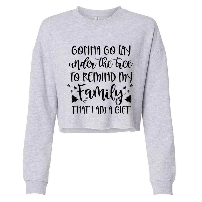 Gonna Go Lay Under The Tree To Remind My Family I Am A Gift Cropped Pullover Crew