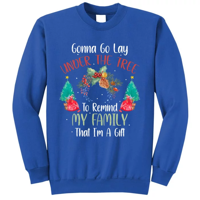 Gonna Go Lay Under The Tree To Remind My Family Im A Gift Great Gift Sweatshirt