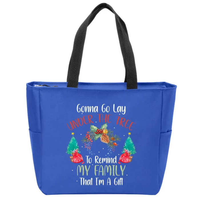 Gonna Go Lay Under The Tree To Remind My Family Im A Gift Great Gift Zip Tote Bag