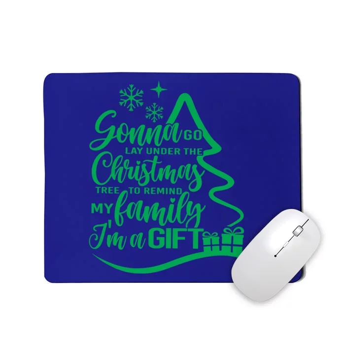 Gonna Go Lay Under The Christmas Tree To Remind My Family Gift Mousepad