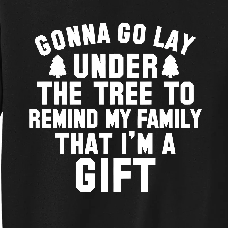 Gonna Go Lay Under The Tree To Remind My Family Christmas Tall Sweatshirt