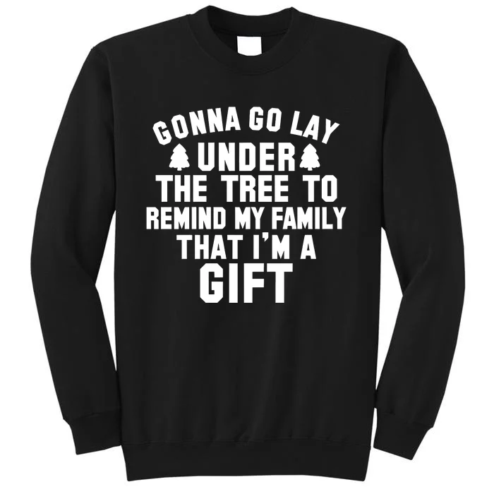 Gonna Go Lay Under The Tree To Remind My Family Christmas Tall Sweatshirt