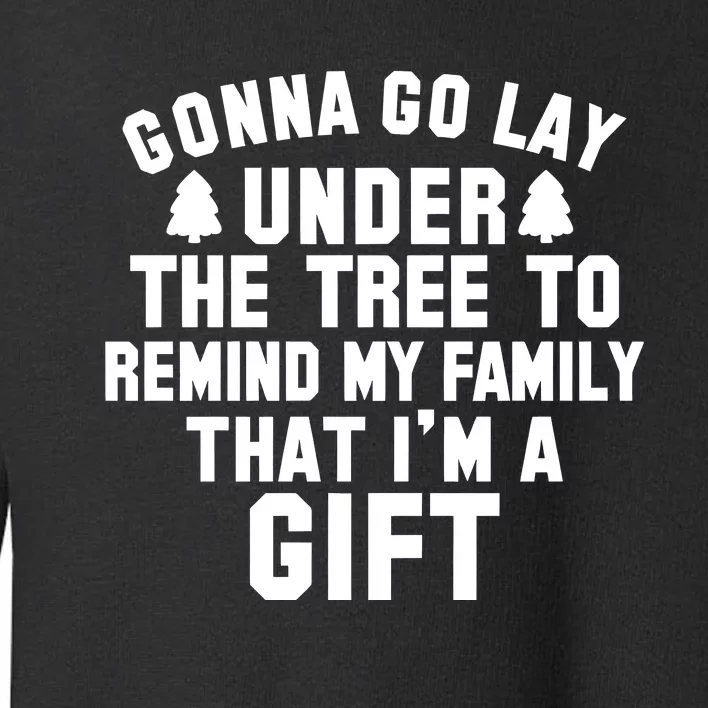 Gonna Go Lay Under The Tree To Remind My Family Christmas Toddler Sweatshirt