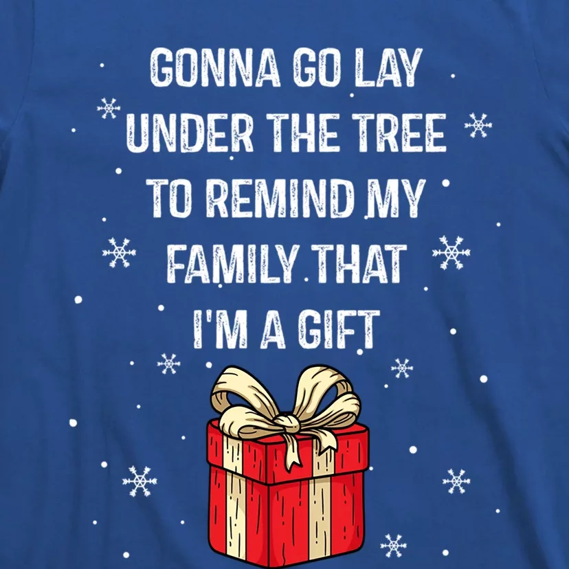 Gonna Go Lay Under Tree To Remind My Family That Im A Gift Cute Gift T-Shirt