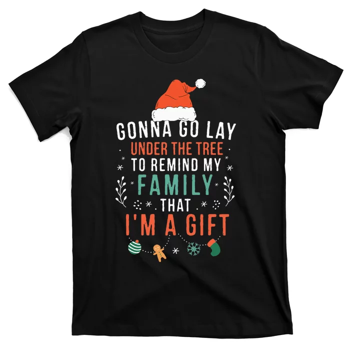 Gonna Go Lay Under The Tree to Remind My Family I'm a Gift T-Shirt