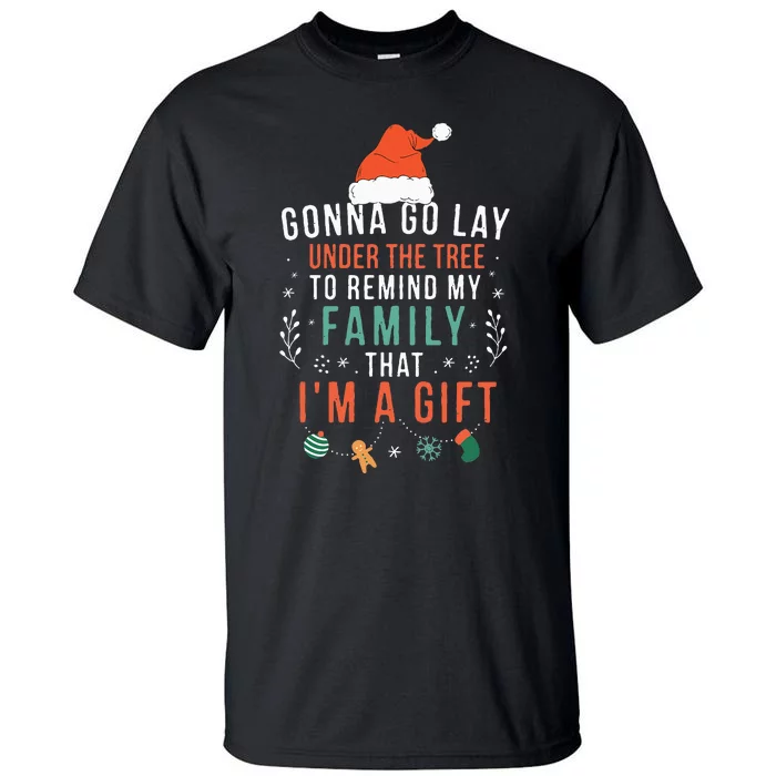 Gonna Go Lay Under The Tree to Remind My Family I'm a Gift Tall T-Shirt