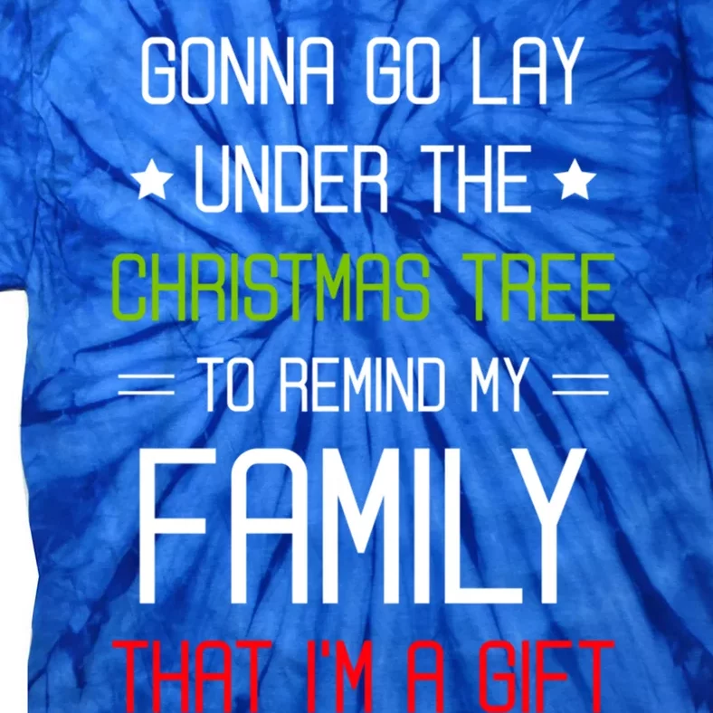 Gonna Go Lay Under The Christmas Tree Sarcastic Holiday Meaningful Gift Tie-Dye T-Shirt