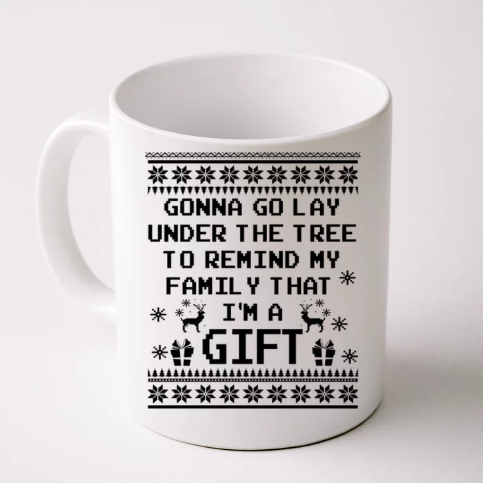 Gonna Go Lay Under The Tree To Remind My Family I Am a Gift Front & Back Coffee Mug