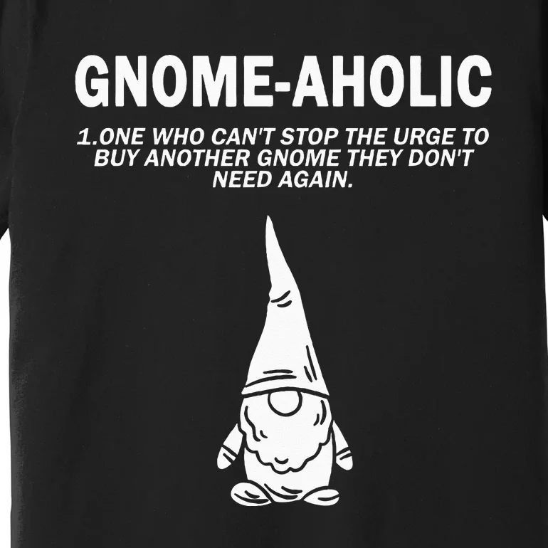 Garden Gnome Lover Gnome Aholic Funny Definition Gnomes Premium T-Shirt