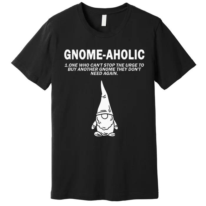 Garden Gnome Lover Gnome Aholic Funny Definition Gnomes Premium T-Shirt