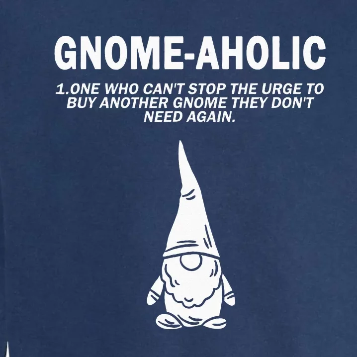 Garden Gnome Lover Gnome Aholic Funny Definition Gnomes Garment-Dyed Sweatshirt