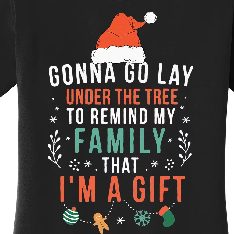 Gonna Go Lay Under The Tree to Remind My Family I'm a Gift Women's T-Shirt