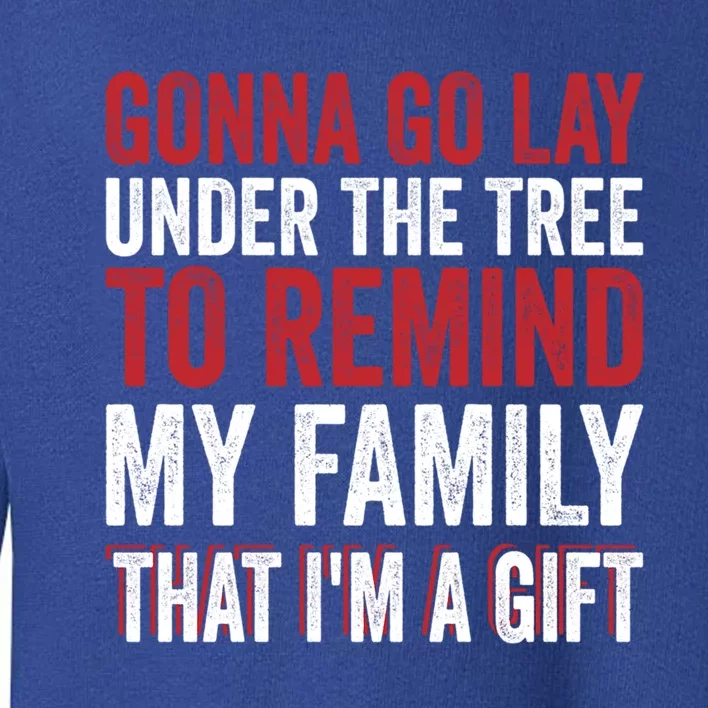 Gonna Go Lay Under Tree To Remind My Family Humor Saying Funny Gift Toddler Sweatshirt