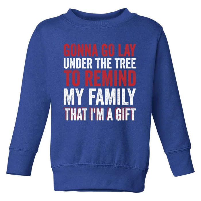 Gonna Go Lay Under Tree To Remind My Family Humor Saying Funny Gift Toddler Sweatshirt