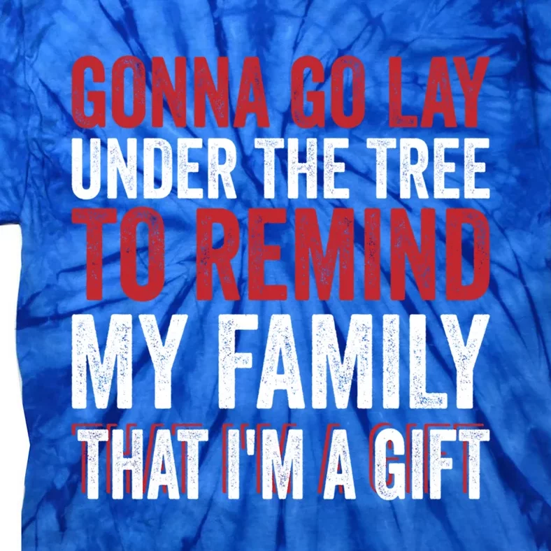 Gonna Go Lay Under Tree To Remind My Family Humor Saying Funny Gift Tie-Dye T-Shirt