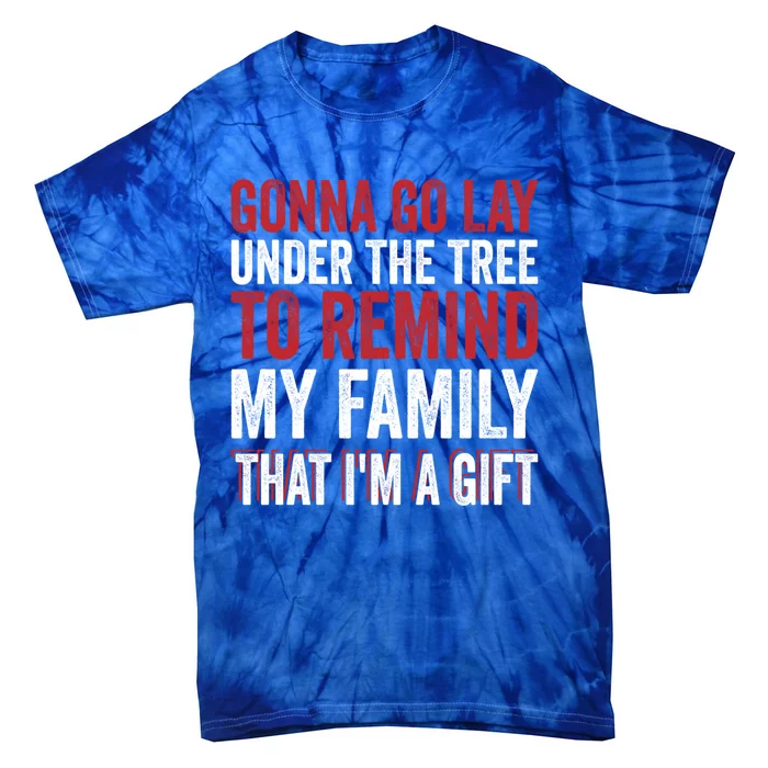 Gonna Go Lay Under Tree To Remind My Family Humor Saying Funny Gift Tie-Dye T-Shirt