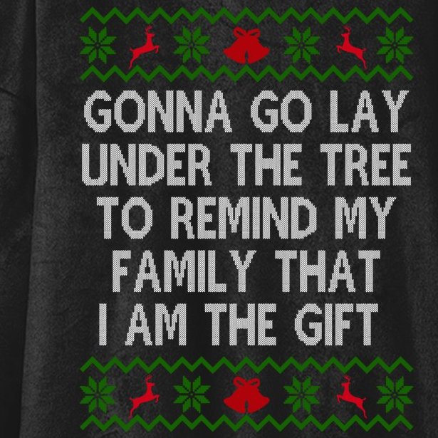 Gonna Go Lay Under The Tree To Remind My Family I Am The Gift Hooded Wearable Blanket