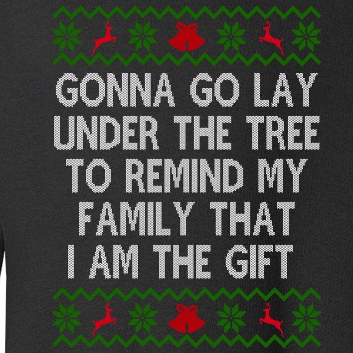 Gonna Go Lay Under The Tree To Remind My Family I Am The Gift Toddler Sweatshirt