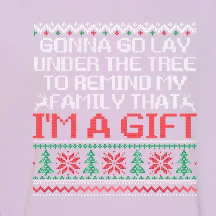 Gonna Go Lay Under The Tree To Remind Family That Im A Gift Garment-Dyed Sweatshirt