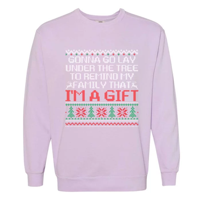 Gonna Go Lay Under The Tree To Remind Family That Im A Gift Garment-Dyed Sweatshirt