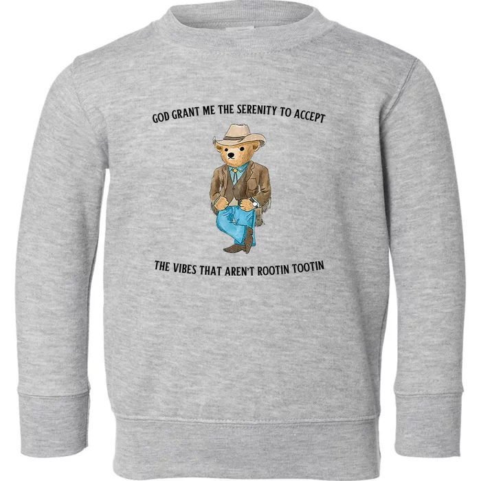 God Grant Me The Serenity To Accept The Vibes That Aren’t Rootin Tootin Funny Toddler Sweatshirt