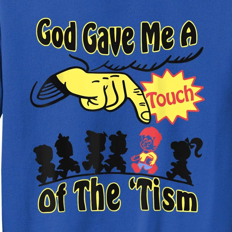 God Gave Me A Touch Of The Tism Tall Sweatshirt