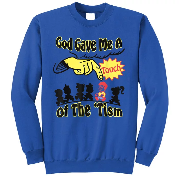 God Gave Me A Touch Of The Tism Tall Sweatshirt