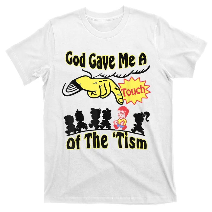 God Gave Me A Touch Of The Tism T-Shirt