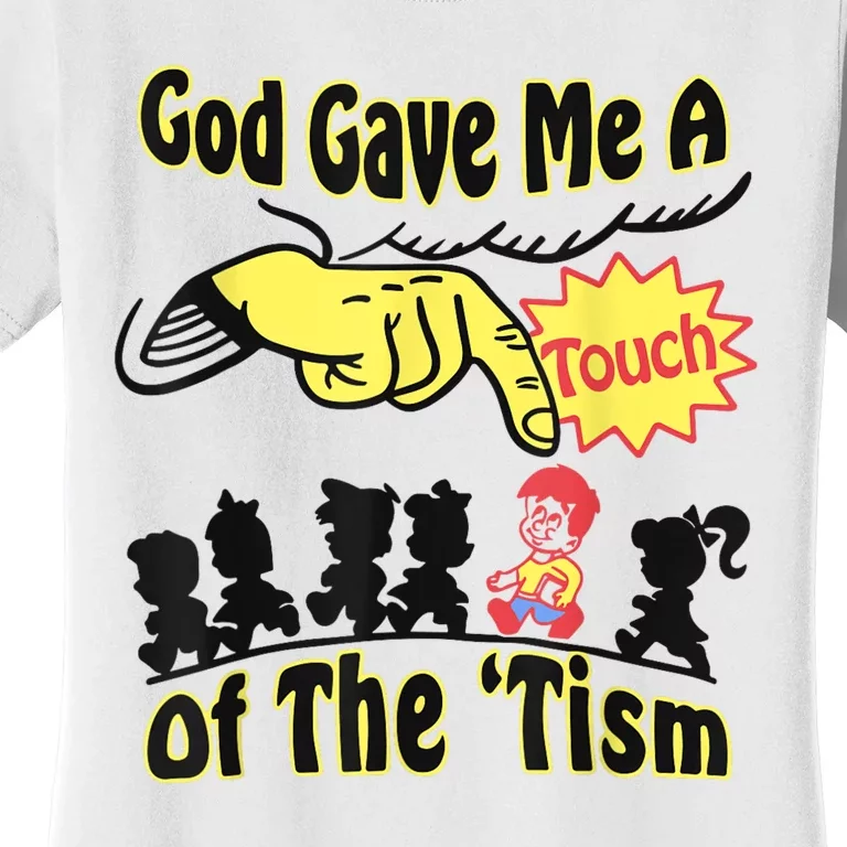 God Gave Me A Touch Of The Tism Women's T-Shirt