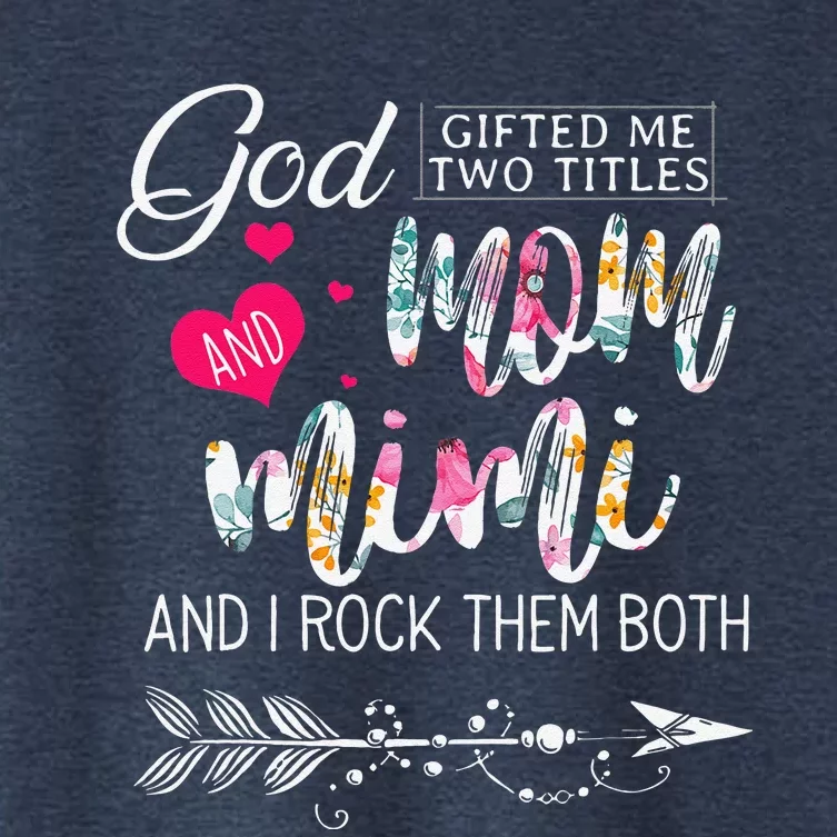 God Gifted Me Two Titles Mom And Mimi Flower MotherS Day Women's Crop Top Tee